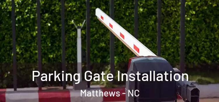 Parking Gate Installation Matthews - NC